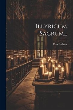 Illyricum Sacrum... - Farlatus, Dan