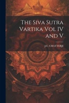 The Siva Sutra Vartika Vol IV and V - J. C., Chatterji