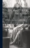 The Martyr Of Hadleigh: A Dramatic Poem Founded On The Martyrdom Of Rowland Taylor