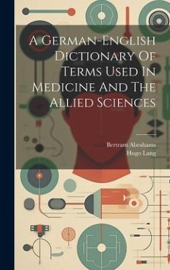 A German-english Dictionary Of Terms Used In Medicine And The Allied Sciences - Lang, Hugo; Abrahams, Bertram