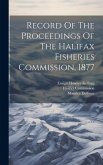 Record Of The Proceedings Of The Halifax Fisheries Commission, 1877