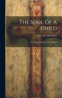 The Soul Of A Child: Five-minute Sermons To Children - Hutchison, Stuart Nye