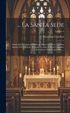 ... La Santa Sede: Studio Sull' Evoluzione Storica E Sulla Condizione Giuridica Attuale Del Pontificato Romano Secondo Il Diritto Canonic