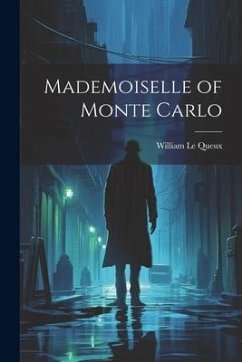 Mademoiselle of Monte Carlo - Le Queux, William