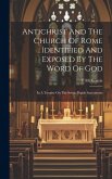 Antichrist And The Church Of Rome Identified And Exposed By The Word Of God: In A Treatise On The Seven Popish Sacraments