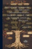 Inventaire-sommaire Des Archives Départementales. Seine-et-marne, Par M. Lemaire [and] (a. Hugues)....