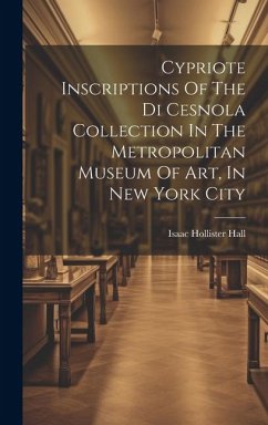 Cypriote Inscriptions Of The Di Cesnola Collection In The Metropolitan Museum Of Art, In New York City - Hall, Isaac Hollister