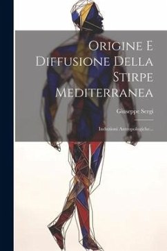 Origine E Diffusione Della Stirpe Mediterranea: Induzioni Antropologiche... - Sergi, Giuseppe