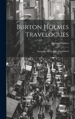 Burton Holmes Travelogues: Egypt. Southern Italy. Switzerland - Holmes, Burton