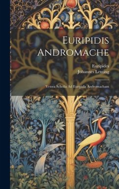 Euripidis Andromache: Vetera Scholia Ad Euripidis Andromacham - Lenting, Johannes