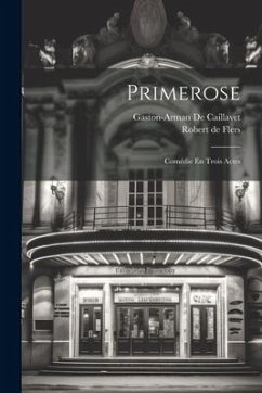 Primerose: Comédie En Trois Actes - De Flers, Robert; De Caillavet, Gaston-Arman