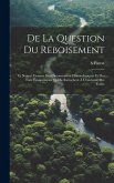 De La Question Du Reboisement: Et Nouvel Examen Des Circonstances Climatologiques Et Des Faits Économiques Qui Se Rattachent À L'existence Des Forêts