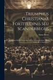 Triumphus Christianae Fortitudinis Seu Scanderbegus: In Scenam Datus A Musis Benedictinis Salisburgensibus: Anno 1724, Die 4. Septembris