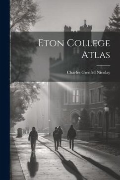 Eton College Atlas - Nicolay, Charles Grenfell