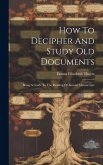 How To Decipher And Study Old Documents: Being A Guide To The Reading Of Ancient Manuscripts