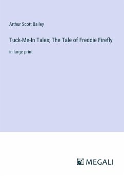 Tuck-Me-In Tales; The Tale of Freddie Firefly - Bailey, Arthur Scott