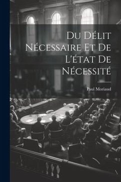 Du Délit Nécessaire et de L'état de Nécessité - Moriaud, Paul