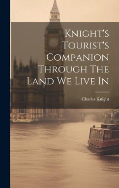 Knight's Tourist's Companion Through The Land We Live In - Knight, Charles