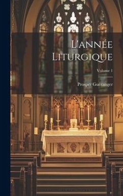 L'année Liturgique; Volume 1 - Guéranger, Prosper
