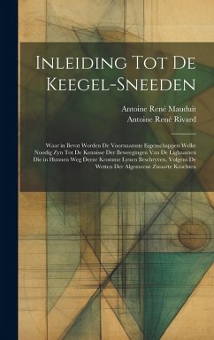 Cover Inleiding Tot De Keegel-Sneeden: Waar in Bevat Worden De Voornaamste Eigenschappen Welke Noodig Zyn Tot De Kennisse Der Beweegingen Van De Lighaamen D