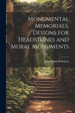 Monumental Memorials, Designs for Headstones and Mural Monuments - Hallam, John Winfield