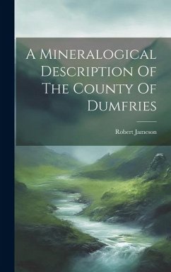 A Mineralogical Description Of The County Of Dumfries - Jameson, Robert