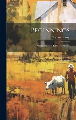 Beginnings: Reminiscences of Early Des Moines - Hussey, Tacitus