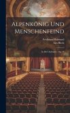 Alpenkönig Und Menschenfeind: In Drei Aufzügen: Op. 14