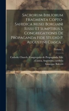 Sacrorum Bibliorum Fragmenta Copto-sahidica Musei Borgiani Iussu et Sumptibus S. Congregationis de Propaganda Fide Studio p. Augustini Ciasca ..; Volu - Balestri, Giuseppe