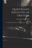 Quintilian's Institutes of Oratory: Or, Education of an Orator, Literally Tr. With Notes, by J.S. Watson