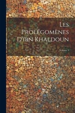 Les Prolégomènes D'ibn Khaldoun; Volume 3 - Anonymous