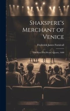 Shakspere's Merchant of Venice: The First (Tho Worse) Quarto, 1600 - Furnivall, Frederick James