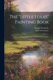The &quote;Little Folks&quote; Painting Book: A Series of Outline Engravings for Water-colour Paintin
