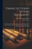 Variae Lectiones Veteris Testamenti: Ex Immensa Mss. Editorumq. Codicum Congerie Haustae Et Ad Samar. Textum, Ad Vetustiss. Versiones, Ad Accuratiores