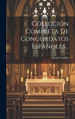 Colección Completa De Concordatos Españoles... - Católica, Iglesia