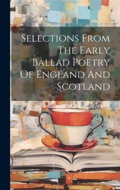Selections From The Early Ballad Poetry Of England And Scotland - Anonymous