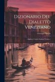 Dizionario Del Dialetto Veneziano: Aggiunt. L'indice Italiano Veneto...