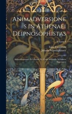 Animadversiones In Athenaei Deipnosophistas: Animadversiones In Librum Xv, Cum Addendis Ad Libros Superiores; Volume 8 - Schweighäuser, Johann; Casaubon, Isaac