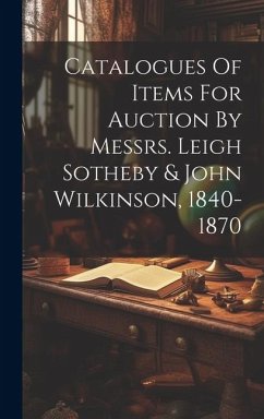 Catalogues Of Items For Auction By Messrs. Leigh Sotheby & John Wilkinson, 1840-1870 - Anonymous