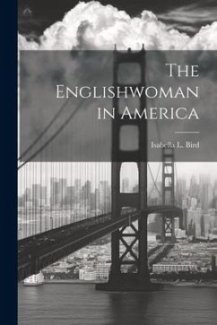 The Englishwoman in America - Bird, Isabella L.