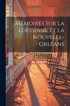 Mémoires Sur La Louisiane et La Nouvelle-Orléans - Anonymous