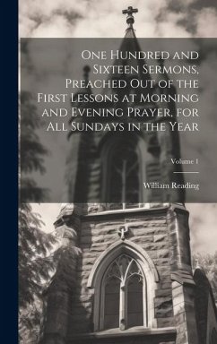 One Hundred and Sixteen Sermons, Preached Out of the First Lessons at Morning and Evening Prayer, for All Sundays in the Year; Volume 1 - Reading, William