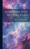 Astronomy With An Opera-Glass