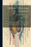 Opera / William Harvey: Sive Exercitatio Anatomica De Motu Cordis Et Sanguinis In Animalibus. Atque Exercitationes Duae Anatomicae De Circulat