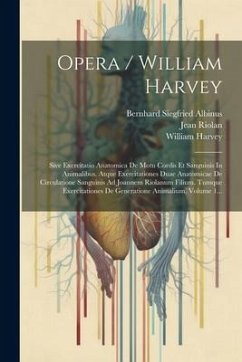 Opera / William Harvey: Sive Exercitatio Anatomica De Motu Cordis Et Sanguinis In Animalibus. Atque Exercitationes Duae Anatomicae De Circulat - Harvey, William; Riolan, Jean