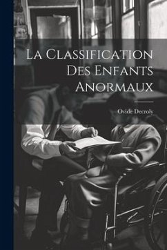 La Classification Des Enfants Anormaux - Decroly, Ovide