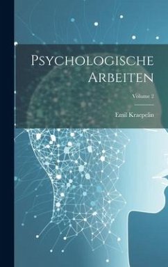 Psychologische Arbeiten; Volume 2 - Kraepelin, Emil