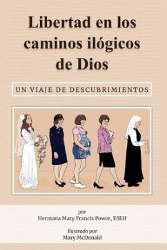 Libertad en los caminos ilógicos de Dios: Un viaje de descubrimientos - Power, Sister Mary Francis