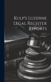 Kulp's Luzerne Legal Register Reports; Volume 9
