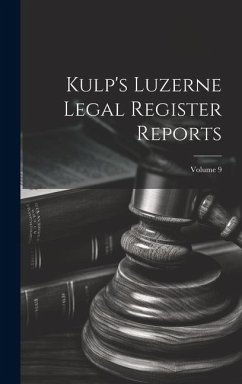 Kulp's Luzerne Legal Register Reports; Volume 9 - Anonymous